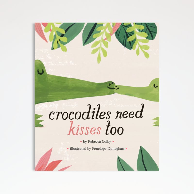 Crocodiles Need Kisses Too Kids Book by Rebecca Colby + Reviews | Crate & Kids | Crate & Barrel