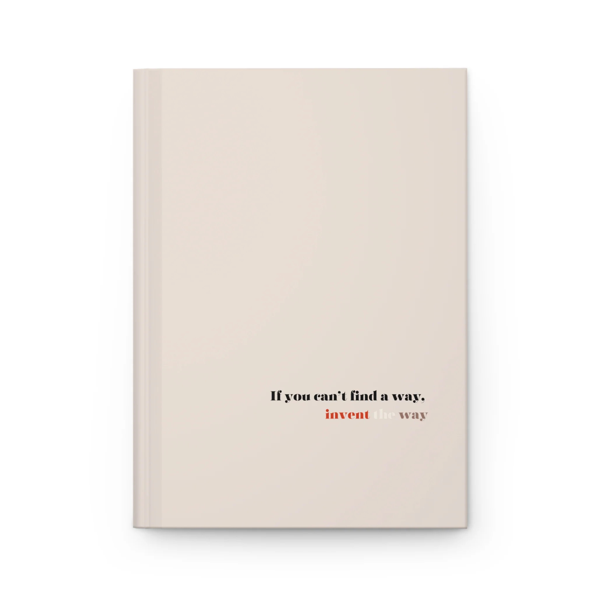Hardcover Journal - If you can't find a way, invent the way | Lindsay Albanese