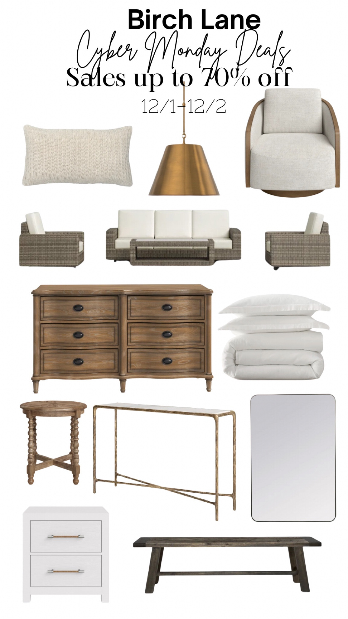 Up to 70% off Black Friday sales
Furniture home decor
Wooden dresser
Bedding
Beaded side table 
Glass console table 
Brass pendant light 
Swivel chair 
Outdoor seating rattan furniture 
@birchlane #mybirchlane and #birchlanepartner