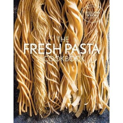 Fresh Pasta Cookbook - by  Williams Sonoma Test Kitchen (Hardcover) | Target