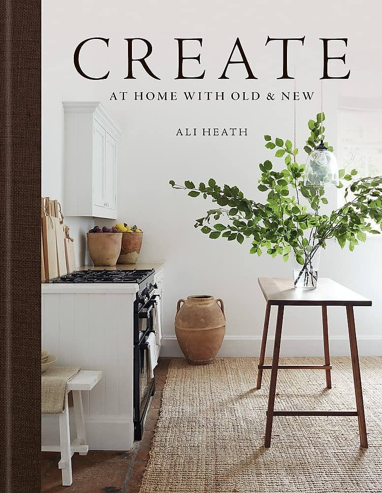 Create: At Home with Old & New: Heath, Ali: 9781784728557: Amazon.com: Books | Amazon (US)