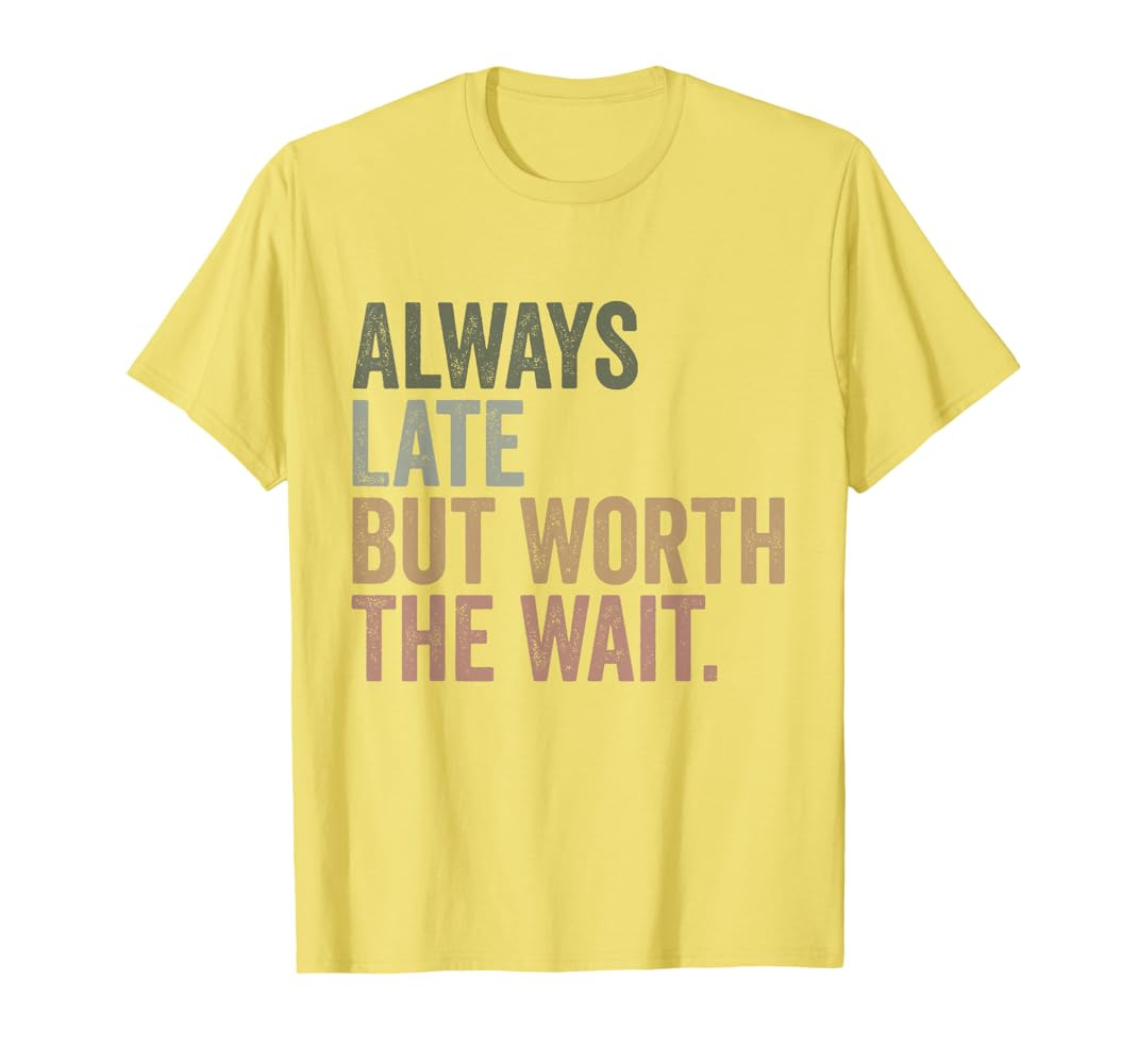 Funny Sarcastic Always Late But Worth The Wait Retro Women T-Shirt | Amazon (US)