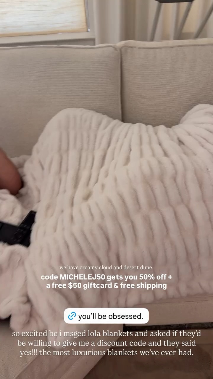 code MICHELEJ50 gets you 50% off + a free $50 giftcard & free shipping so excited bc i msged lola blankets and asked if they’d be willing to give me a discount code and they said yes!!! the most luxurious blankets we’ve ever had.  we have creamy cloud and desert dune.