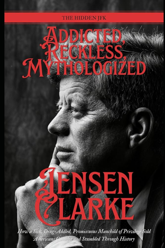 Addicted, Reckless, Mythologized: The Hidden JFK: How a Sick, Drug-Addled, Promiscuous Manchild o... | Amazon (US)