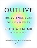 Amazon.com: Outlive: The Science and Art of Longevity: 9780593236598: Attia MD, Peter, Gifford, B... | Amazon (US)