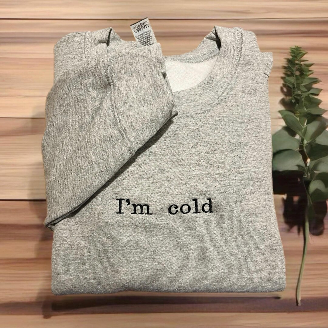 Im cold sweatshirt, always cold sweatshirt, cozy aesthetic, embroidered crewneck, wife gift, cozy... | Etsy (US)