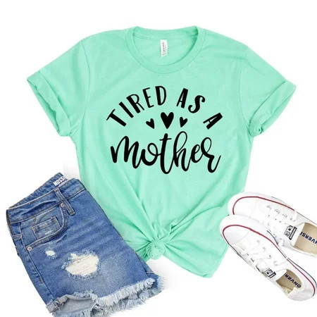 Tired As A Mother Shirt Mom Life Shirts Mothers Day T-shirt Cool Mom Gift Motherhood Tshirt Women s Mama Tee | Walmart (US)