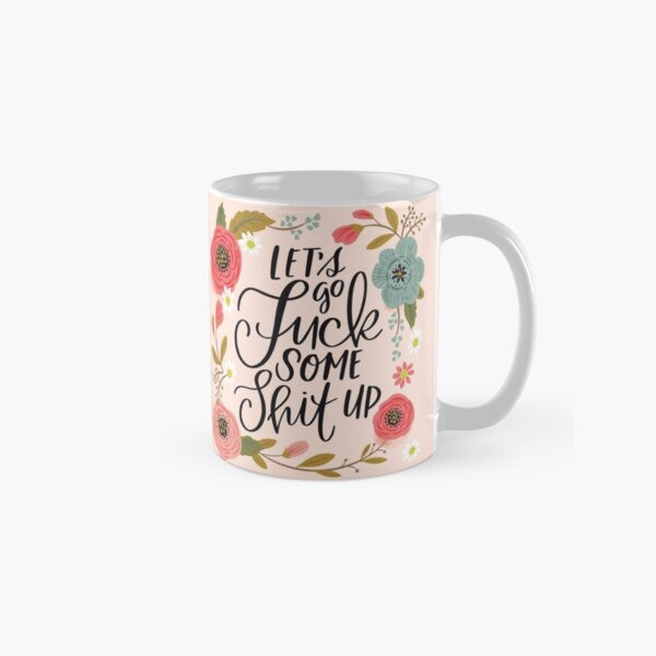 Le's go fuck some shit up Coffee Mug | Redbubble (US)