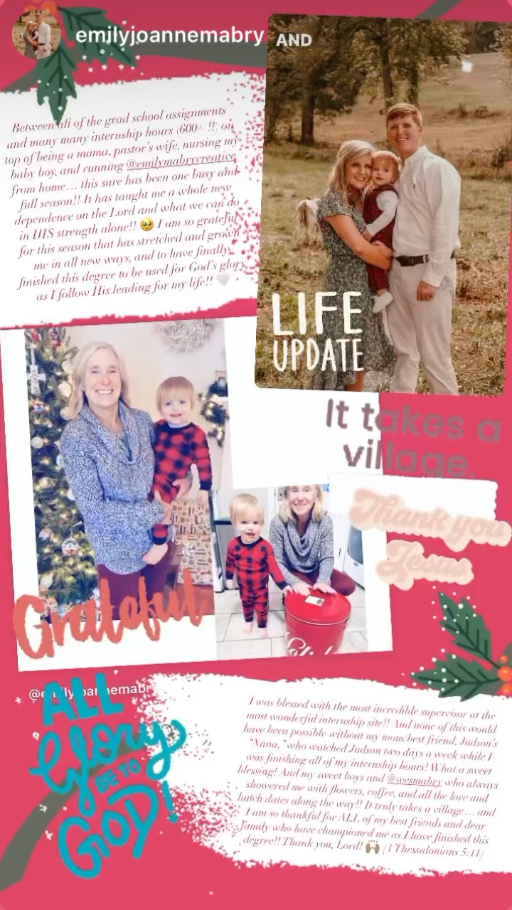 Between all of the grad school assignments and many many internship hours (600+ !!) on top of being a mama, pastor’s wife, nursing my baby boy, and running @emilymabrycreative from home… this sure has been one busy and full season!! It has taught me a whole new dependence on the Lord and what we can do in HIS strength alone!! 🥹 I am so grateful for this season that has stretched and grown me in all new ways, and to have finally finished this degree to be used for God’s glory as I follow His leading for my life!! 🤍

I was blessed with the most incredible supervisor at the most wonderful internship site!! And none of this would have been possible without my mom/best friend, Judson’s “Nana,” who watched Judson two days a week while I was finishing all of my internship hours! What a sweet blessing! And my sweet boys and @wesmabry who always showered me with flowers, coffee, and all the love and lunch dates along the way!! It truly takes a village… and I am so thankful for ALL of my best friends and dear family who have championed me as I have finished this degree!! Thank you, Lord! 🙌🏽 {1 Thessalonians 5:11}

#LTKfamily #LTKbaby #LTKSeasonal
