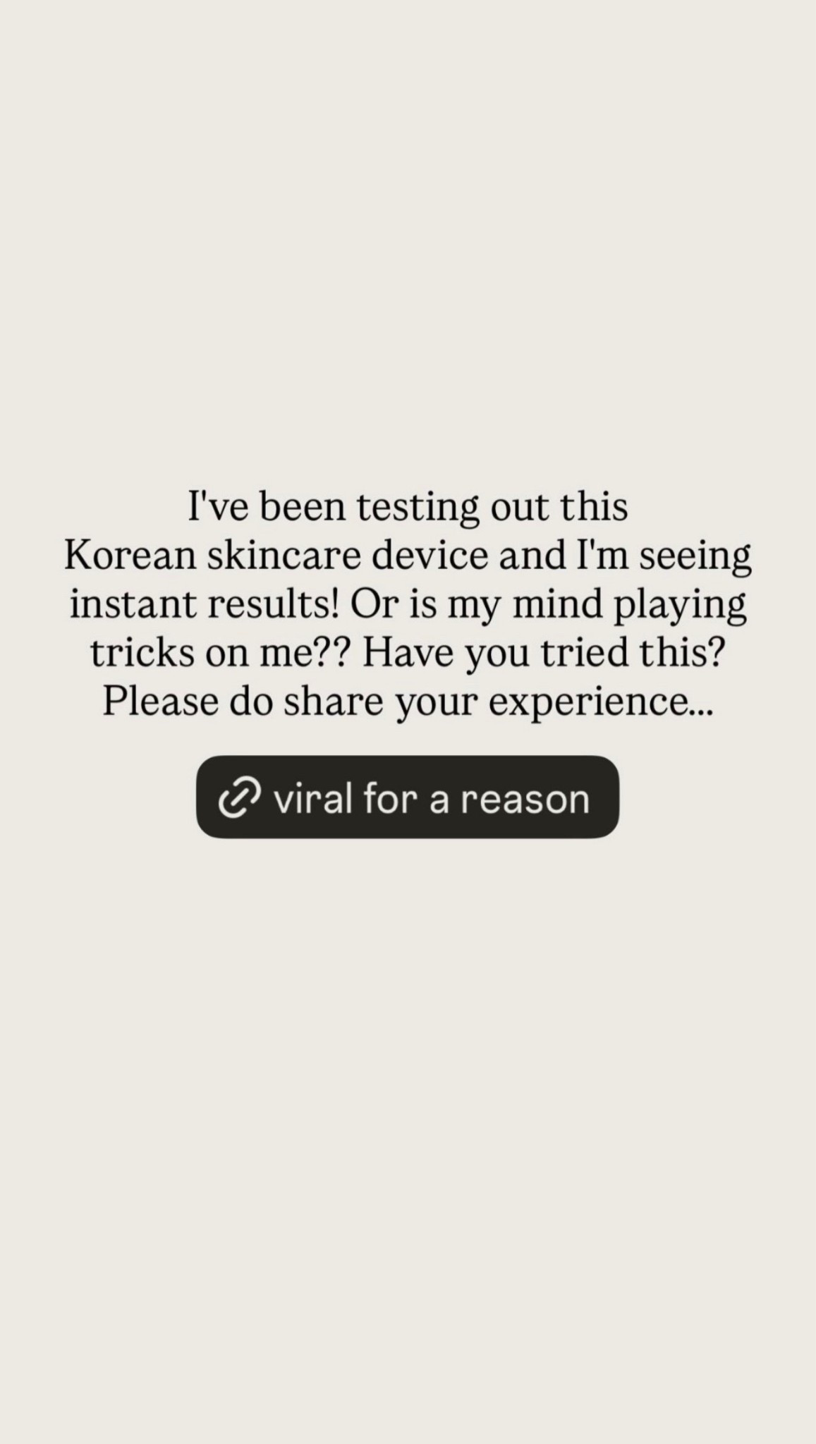 I've been testing out this Korean skincare device and I'm seeing instant results! Or is my mind playing tricks on me?? Have you tried this? Please do share your experience... #stylinfinds

#LTKselfcare #LTKBeauty #LTKOver40