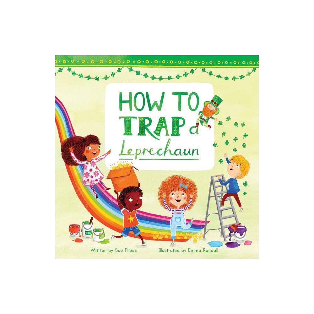 How to Trap a Leprechaun - (Magical Creatures and Crafts) by Sue Fliess (Hardcover) | Target