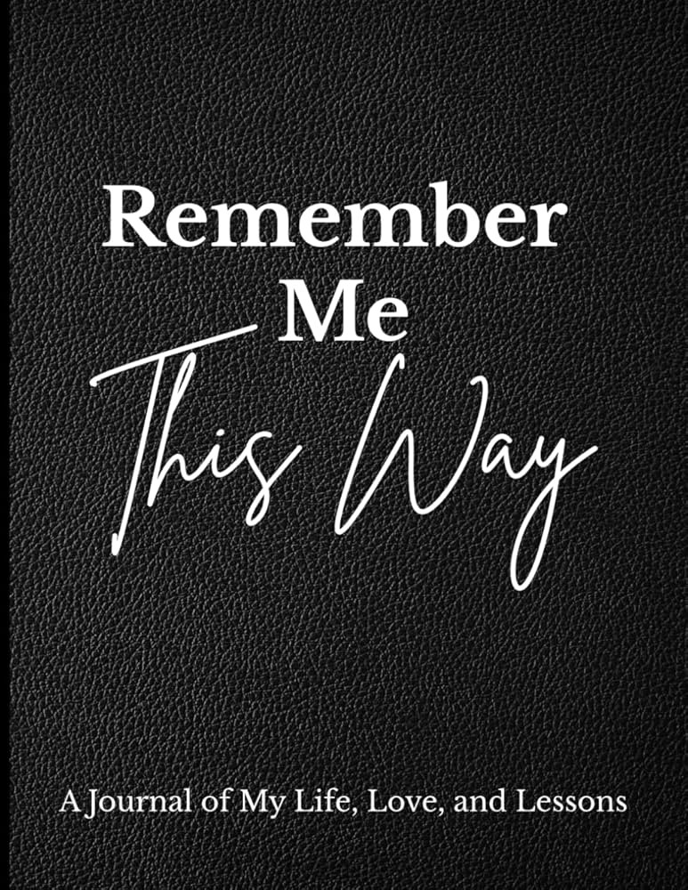 Remember Me This Way: A Journal Of My Life, Love, and Lessons | Amazon (US)