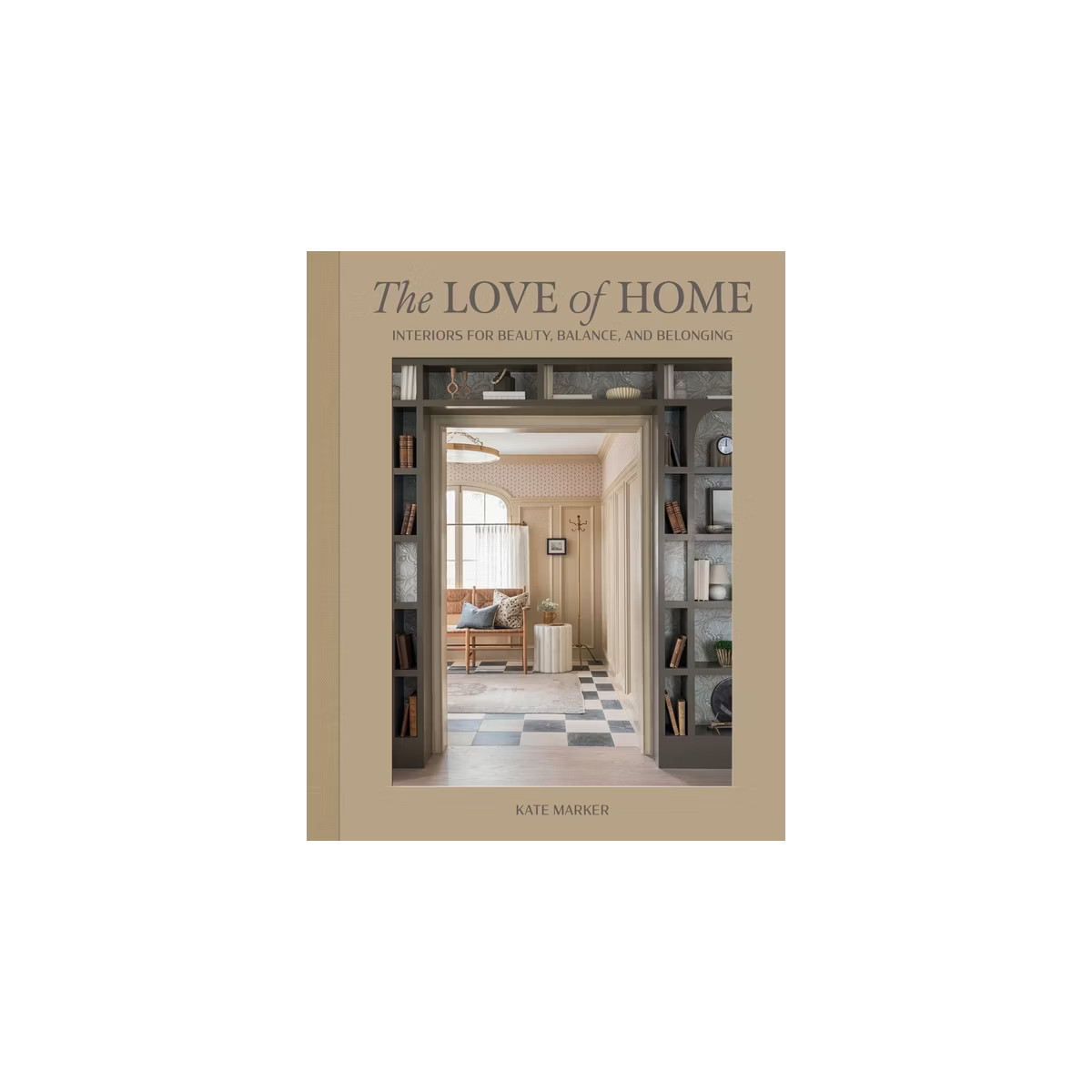 The Love of Home - by  Kate Marker (Hardcover) | Target