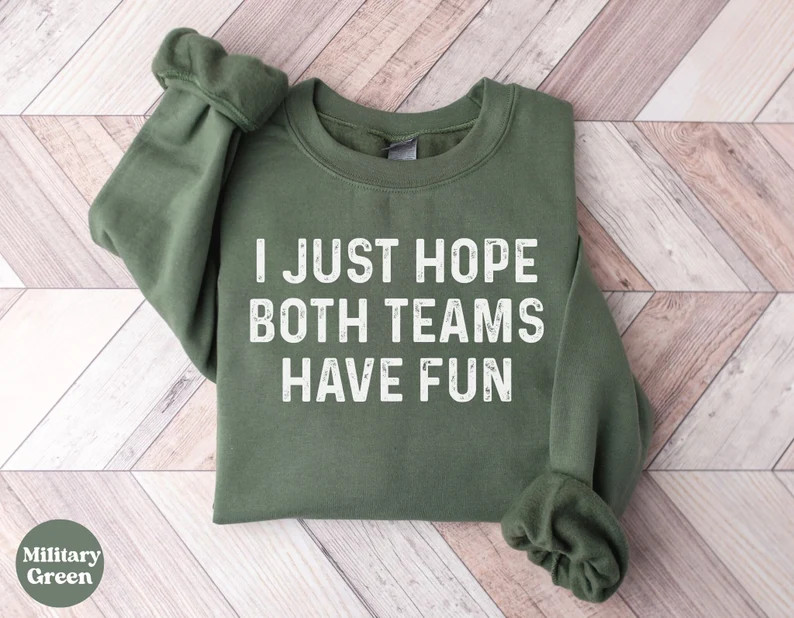 I Just Hope Hope Both Teams Have Fun, Football Sweatshirt, Funny Football, Game Day Gear, Go Spor... | Etsy (US)