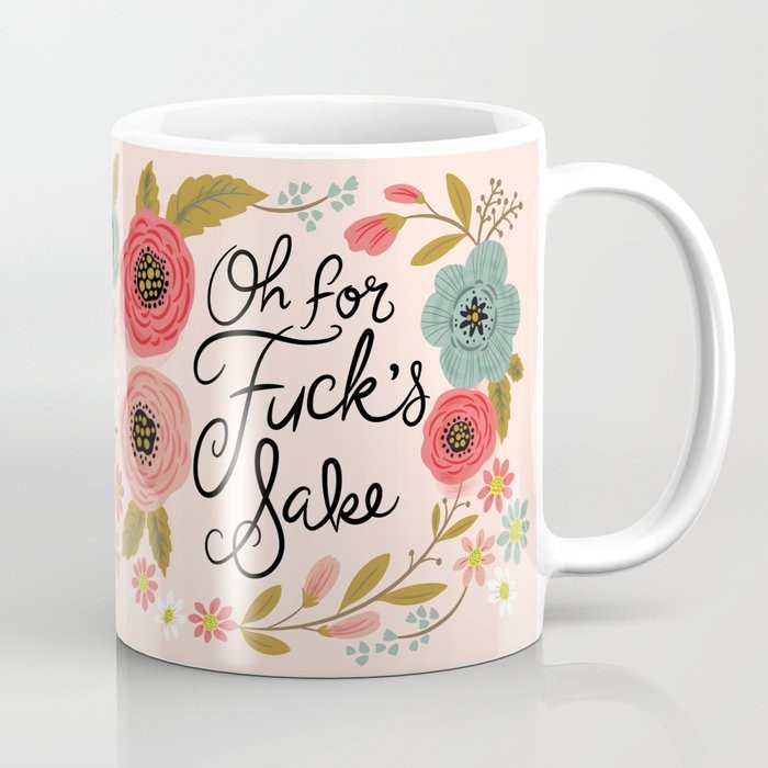 Pretty Swe*ry: Oh For F's Sake Coffee Mug | Society6