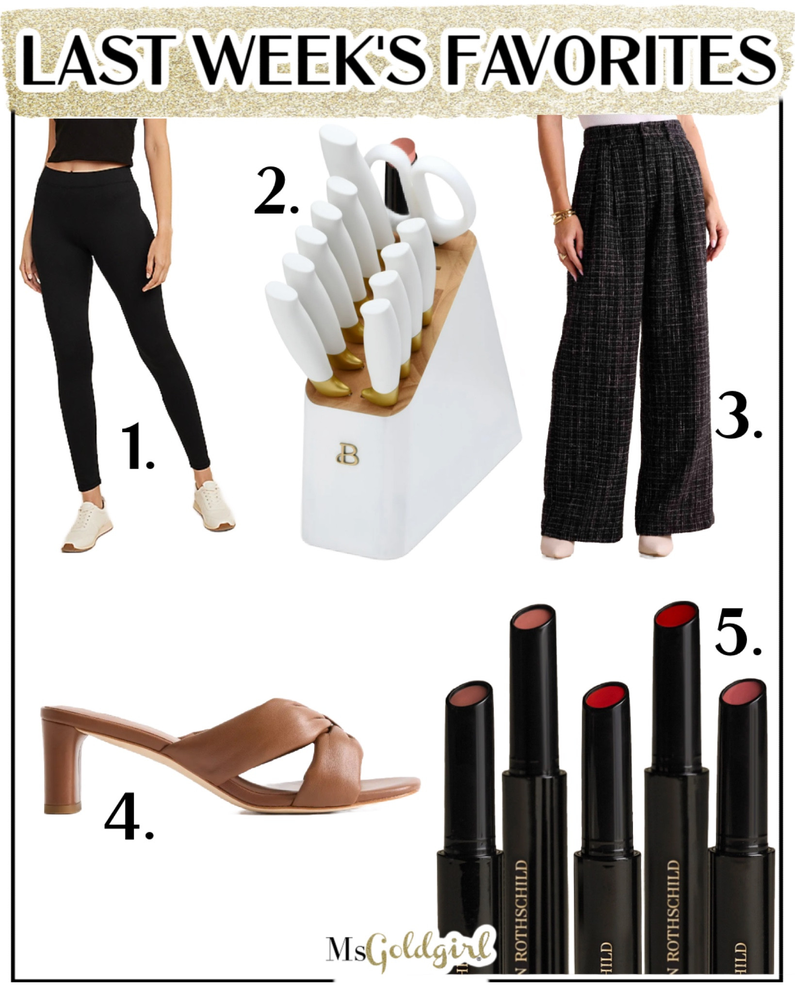 1. The softest leggings-they come in short, regular and tall lengths. I have them in XS short. 

2. So impressed with this knife set! Pretty AND sharp!

3. These black and white tweed pants have silver threads. Get them now and wear them for the holidays!

4. Soft real Italian leather sandals for under $80! True to size. 

5. New lipstick balm launch from Colleen Rothschild! They feel like liquid glass plus they’re pigmented! Use code GOLDGIRL20 to save 20%. 

#fridayfaves 

#LTKHome #LTKBeauty #LTKFindsUnder50