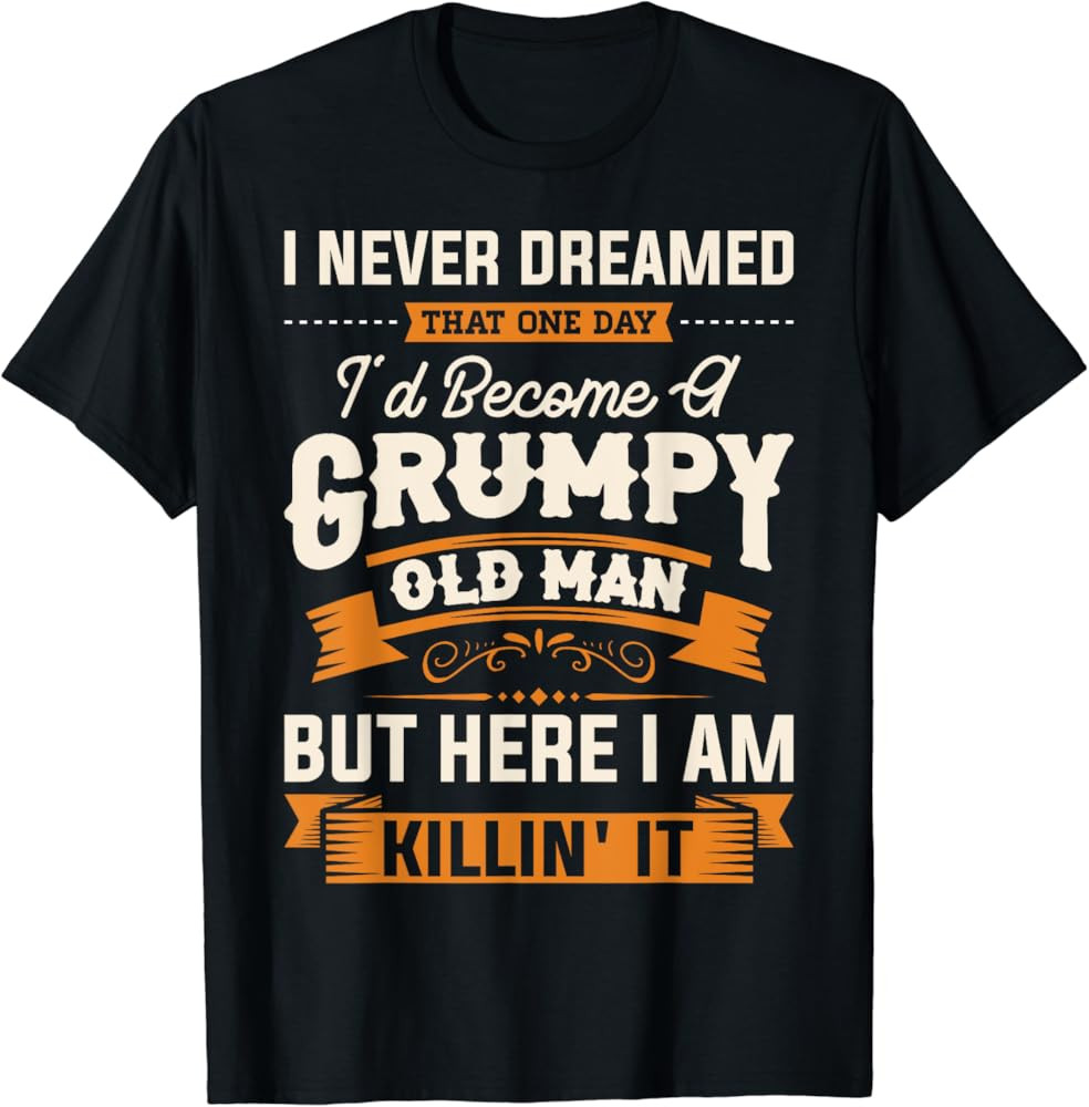 Mens I Never Dreamed That I'd Become A Grumpy Old Man Grandpa Short Sleeve T-Shirt | Amazon (US)