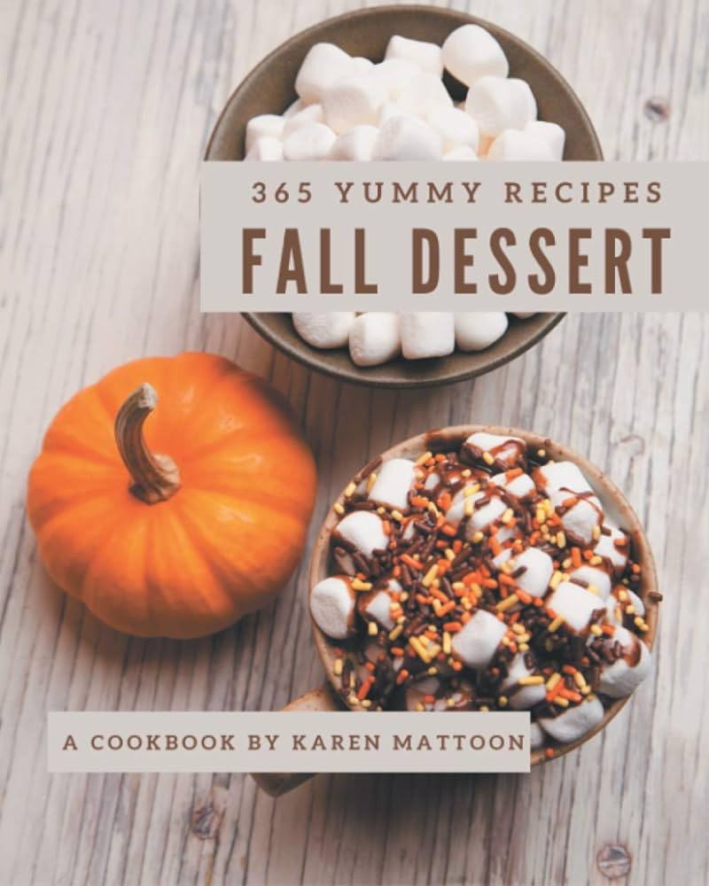 365 Yummy Fall Dessert Recipes: Best-ever Yummy Fall Dessert Cookbook for Beginners | Amazon (US)