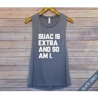 Guac Is Extra And So Am I, Chipotle shirt, Guac Shirt, Workout Tank, Gym Tank, Muscle Tank, Barre Tank, Spin Tank, Motivational Tank | Etsy (US)