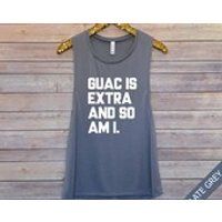 Guac Is Extra And So Am I, Chipotle shirt, Guac Shirt, Workout Tank, Gym Tank, Muscle Tank, Barre Tank, Spin Tank, Motivational Tank | Etsy (US)