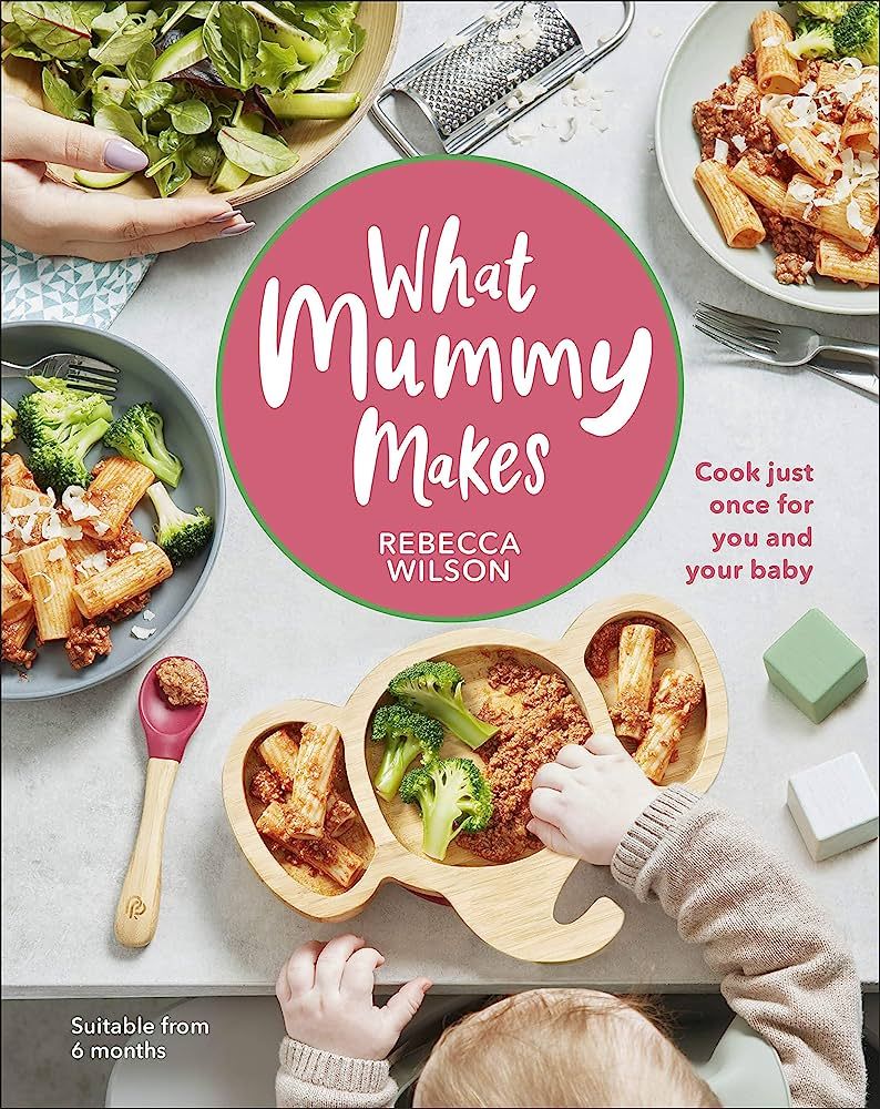 What Mummy Makes: Cook just once for you and your baby | Amazon (US)