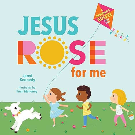 Jesus Rose for Me: The True Story of Easter (A Beginner's Gospel Story Book)      First Edition | Amazon (US)