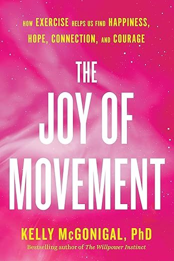 The Joy of Movement: How exercise helps us find happiness, hope, connection, and courage | Amazon (US)