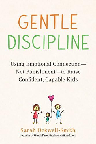 Gentle Discipline: Using Emotional Connection--Not Punishment--to Raise Confident, Capable Kids | Amazon (US)