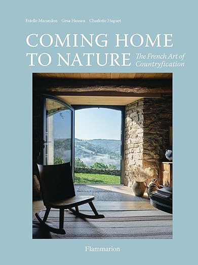 Coming Home to Nature: The French Art of Countryfication      Hardcover – April 26, 2022 | Amazon (US)