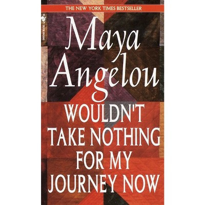 Wouldn't Take Nothing for My Journey Now - by  Maya Angelou (Paperback) | Target