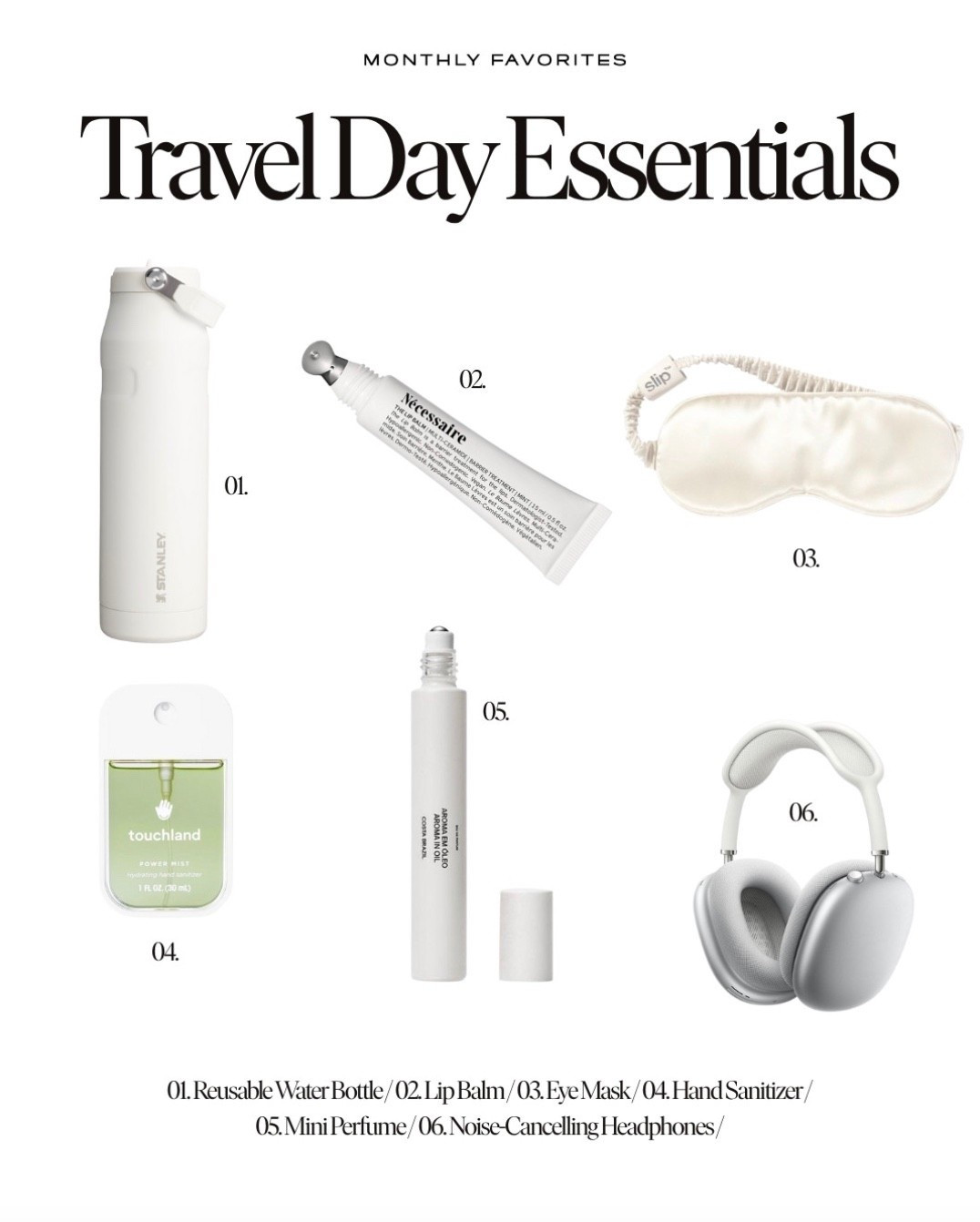 Travel Day Essentials — What We’re Packing ✈️⁠
At Monthly Favorites, we love to travel—whether it’s a local weekend getaway, a cozy staycation, or an adventure abroad. Packing smart means staying comfortable, refreshed, and ready for anything. Here’s what’s in our carry-on this season:⁠
⁠
1️⃣ Reusable Water Bottle — Hydration is the ultimate beauty secret, especially mid-flight.⁠
2️⃣ Lip Balm — We’re loving the one from Nécessaire for soft, hydrated lips anywhere.⁠
3️⃣ Silk Eye Mask — Naturally hypoallergenic and gentle on skin, it helps block light and protect delicate under-eyes for better rest on the go.⁠
4️⃣ Touchland Hand Sanitizer — Clean hands, no dryness. A must-have for airports and travel days.⁠
5️⃣ Mini Roller Perfume — Perfect for packing light—most luxury brands now offer travel sizes, so you can bring your signature scent without the bulk.⁠
6️⃣ Noise-Cancelling Headphones — Essential for in-flight calm, meditation playlists, or simply enjoying some quiet.⁠
⁠
Smart, minimal, and elevated—these staples make travel smoother and more enjoyable. Follow @monthlyfavorites for more lifestyle edits, and join our inner circle (The Monthly) for exclusive guides, product spotlights, and seasonal favorites delivered to your inbox (link in bio).⁠
⁠
#TravelEssentials #PackingList #WeekendGetaway #CarryOnEssentials #TravelTips #QuietLuxuryLifestyle #MinimalTravel #WellnessOnTheGo #BeautyEssentials #MonthlyFavorites


#LTKTravel #LTKGiftGuide #LTKFindsUnder50