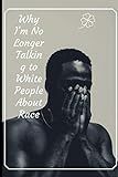 Why I'm No Longer Talking to White People About Race: So You Want to Talk About Race • white fragili | Amazon (US)