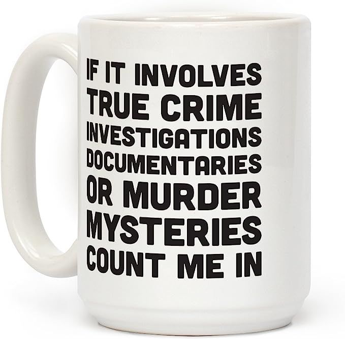 LookHUMAN If It Involves True Crime Count Me In White 15 Ounce Ceramic Coffee Mug | Amazon (US)
