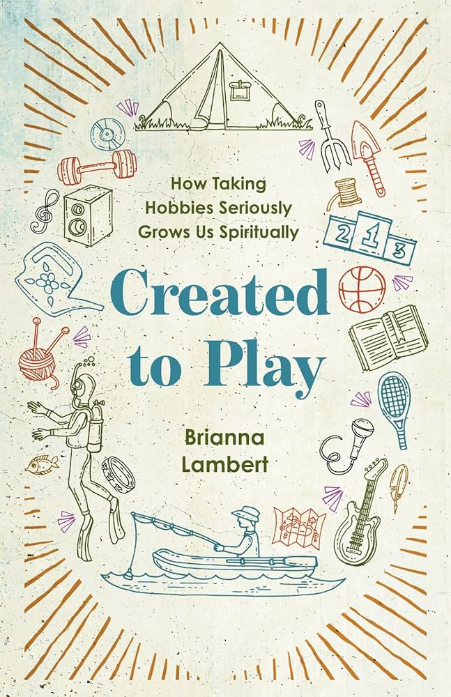 Created to Play: How Taking Hobbies Seriously Grows Us Spiritually | Amazon (US)