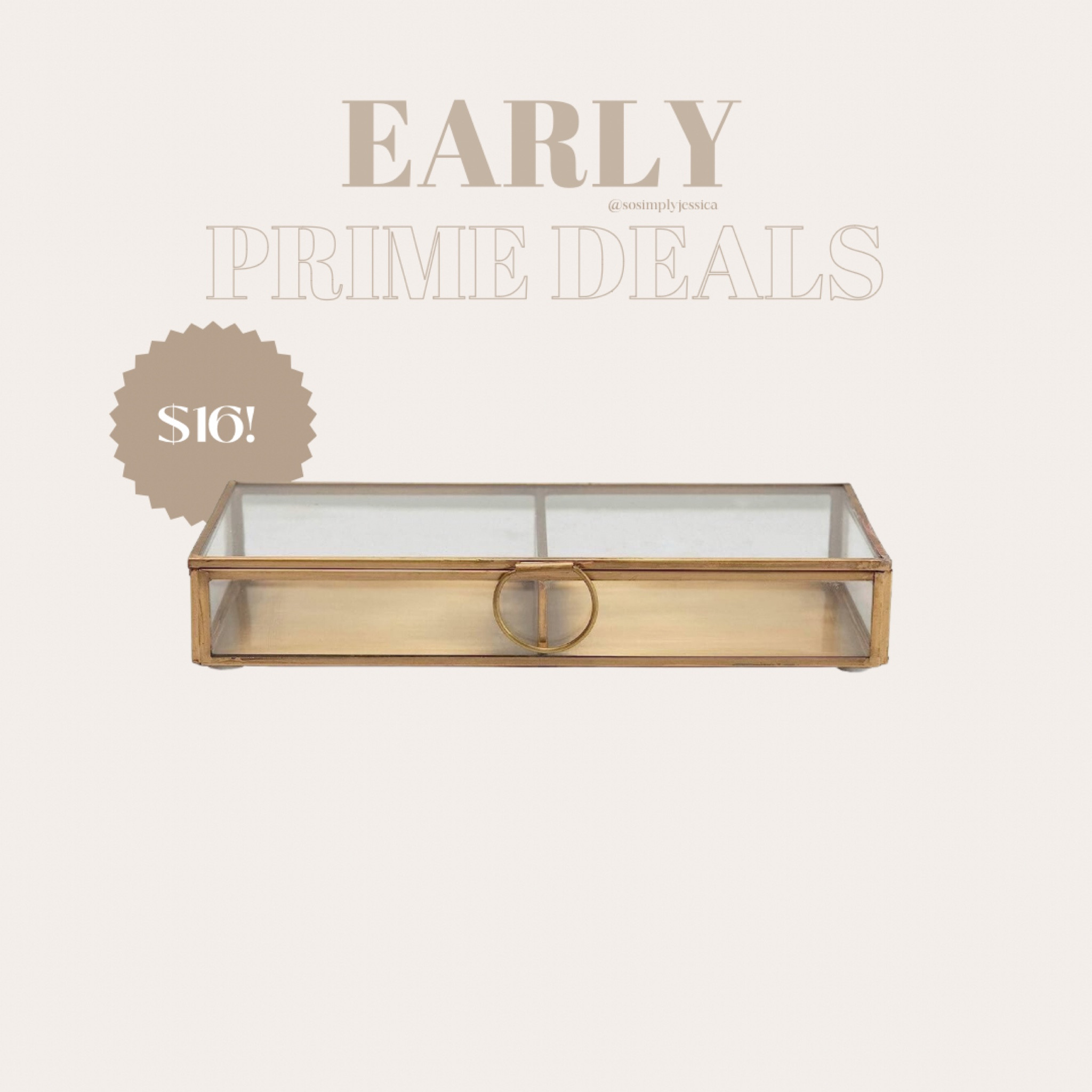 Gold box
Early prime
Glass box 
Amazon finds 
Amazon prime 

#LTKhome #LTKxPrimeDay #LTKFind
