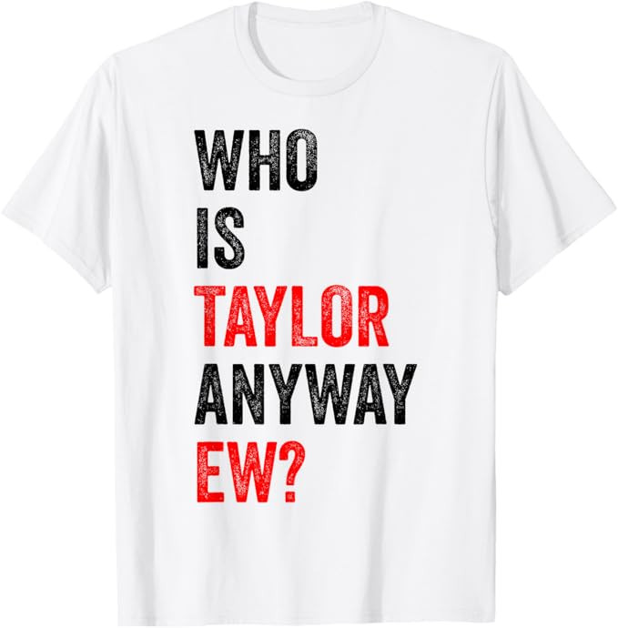 Who is Taylor Anyway Ew? T-Shirt | Amazon (US)