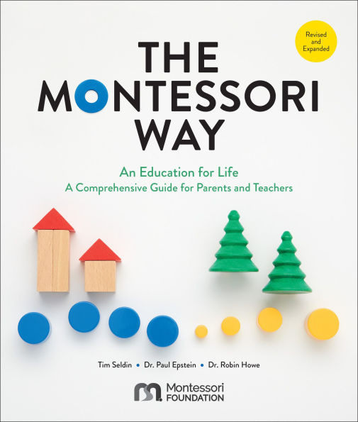 The Montessori Way, Revised and Expanded: An Education for Life; A Comprehensive Guide for Parent... | Barnes & Noble