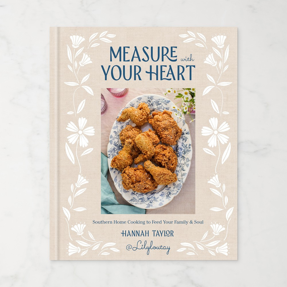 Hannah Taylor: Measure with Your Heart: Southern Home Cooking to Feed Your Family and Soul | Williams-Sonoma