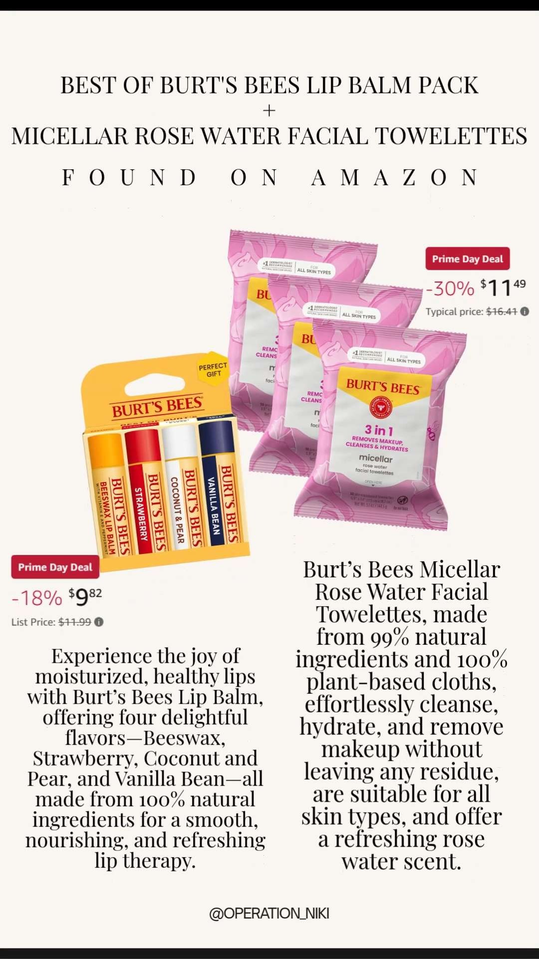 The wait is officially over because Amazon Prime Day deals are officially live! 🛍️ Keeping your everyday beauty and skincare essentials stocked up is the absolute best way to ensure your self-care routine stays effortless and refreshing. ✨

These classic Burt's Bees favorites are on a major discount for a limited time. This lineup includes the 4-flavor variety lip balm pack to keep your lips moisturized and smooth, paired with the Micellar Rose Water Facial Towelettes to gently cleanse, hydrate, and wipe away the day. These exclusive savings will not last long, so make sure to check out the links below and score these incredible Prime Day deals before they sell out! 🌟
Shop these everyday favorites linked below! 🛒

Follow for more @OPERATION_NIKI on IG, TikTok, & Facebook

#AmazonFinds #PrimeDay #BurtsBees #OperationNiki #PrimeDayDeals #SelfCareReset #AmazonBeauty #SkincareEssentials #EverydayFavorites #ShoppingHaul 

 #LTKselfcare #LTKSaleAlert #LTKBeauty