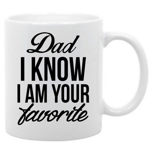 Dad I Know I am your favorite funny coffee mug 11oz | Walmart (US)