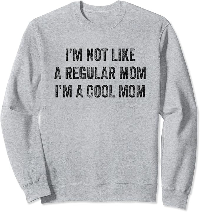 I'm Not Like A Regular Mom I'm A Cool Mom Funny Sweatshirt | Amazon (US)