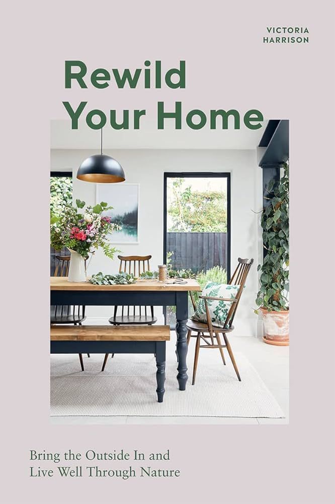 Rewild Your Home: Bring the Outside In and Living Well Through Nature | Amazon (US)