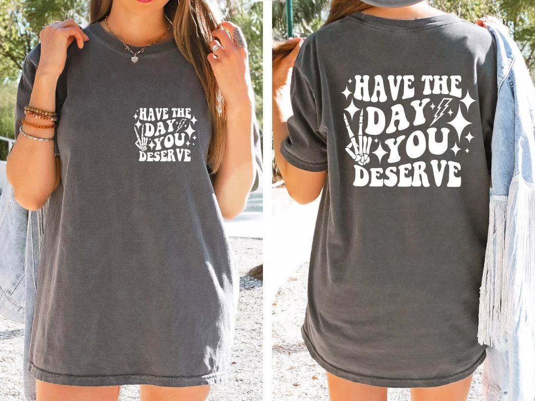 Have the Day You Deserve T-shirt Inspirational Graphic Tee - Etsy | Etsy (US)
