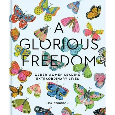 A Glorious Freedom : Older Women Leading Extraordinary Lives (Gifts for Grandmothers, Books for Midd | Walmart (US)