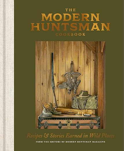 The Modern Huntsman Cookbook: Recipes and Stories Earned in Wild Places      Hardcover – Septem... | Amazon (US)