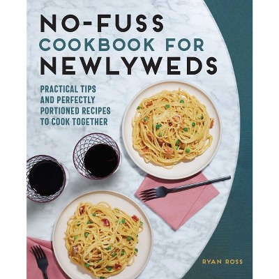 No-Fuss Cookbook for Newlyweds - by  Ryan Ross (Paperback) | Target