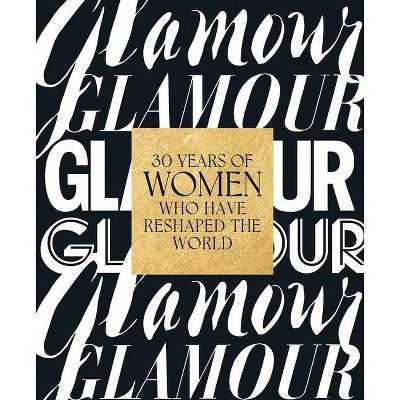 Glamour: 30 Years of Women Who Have Reshaped the World - (Hardcover) | Target