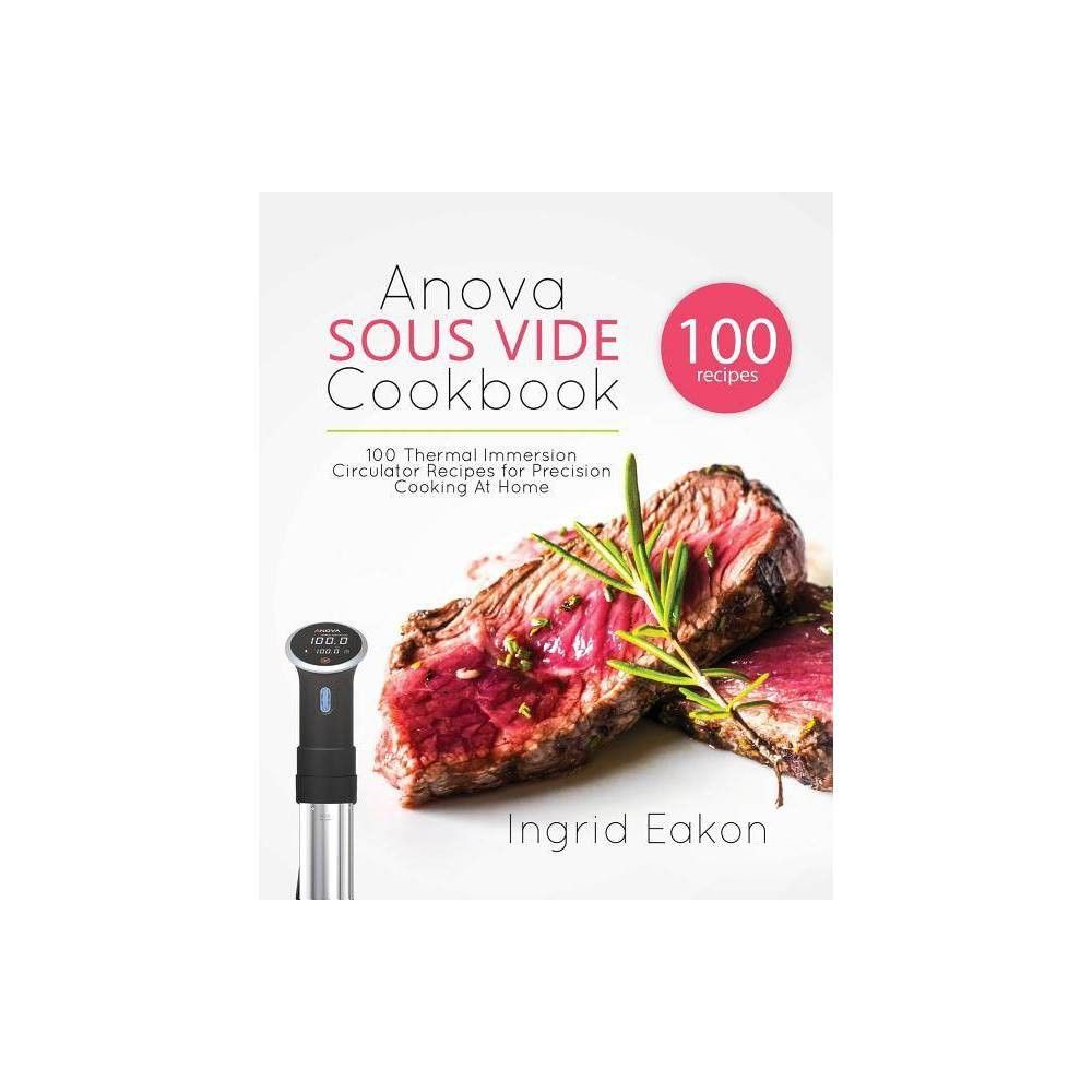 Anova Sous Vide Cookbook - by Ingrid Eakon (Paperback) | Target