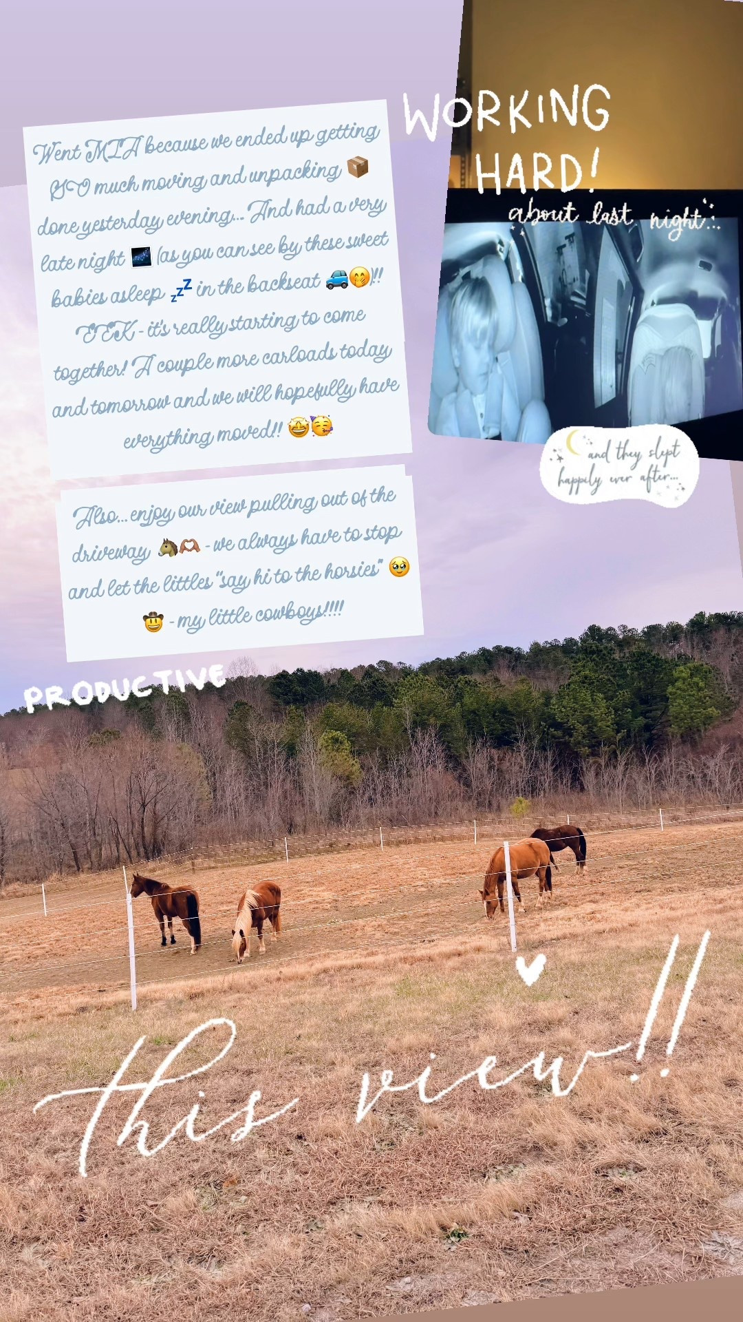 Went MIA because we ended up getting SO much moving and unpacking 📦 done yesterday evening…. And had a very late night 🌌 (as you can see by these sweet babies asleep 💤 in the backseat 🚙🤭)!! EEK - it’s really starting to come together! A couple more carloads today and tomorrow and we will hopefully have everything moved!! 🤩🥳

Also… enjoy our view pulling out of the driveway 🐴🫶🏽 - we always have to stop and let the littles “say hi to the horsies” 🥹🤠 - my little cowboys!!!! 