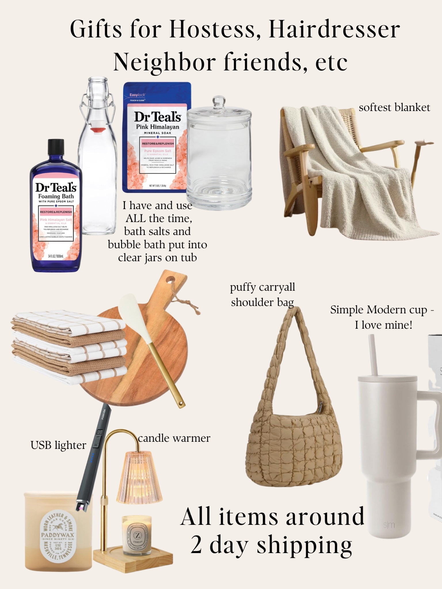 Still need gift ideas for neighbors, hairdresser, hostess gifts?!  These all get to you in about 2 days

1st up is the bath salts and bubble bath I LOVE and use so often, paired with glass jars to AH e near bathtub

2nd up is the softest, softest blanket. Washes well And who doesn’t need another soft blanket 

3rd is an acacia cutting board with Figment from target,  spatula that has a beautiful gold handle! With yea towels, tie rolls bin around it, and add a sprig of rosemary and
gift tag

4th is this puffy shoulder bag , it was a big hit at our favorite things party

5th is a simple Modern cup. I LLVE mine and this color❤️ almond birch!! 

6th candle warmer (loveeee) no flame so no risk of fire. A USB, candle, lighter, and one of my favorite candles. smoke and leather! 

Amazon. Walmart. Target  

#LTKHoliday #LTKGiftGuide #LTKhome